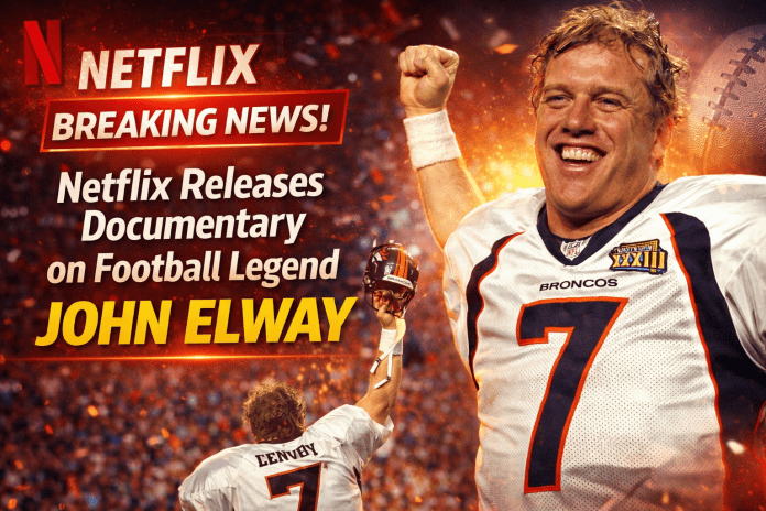 Netflix Releases Documentary on Football Legend John Elway